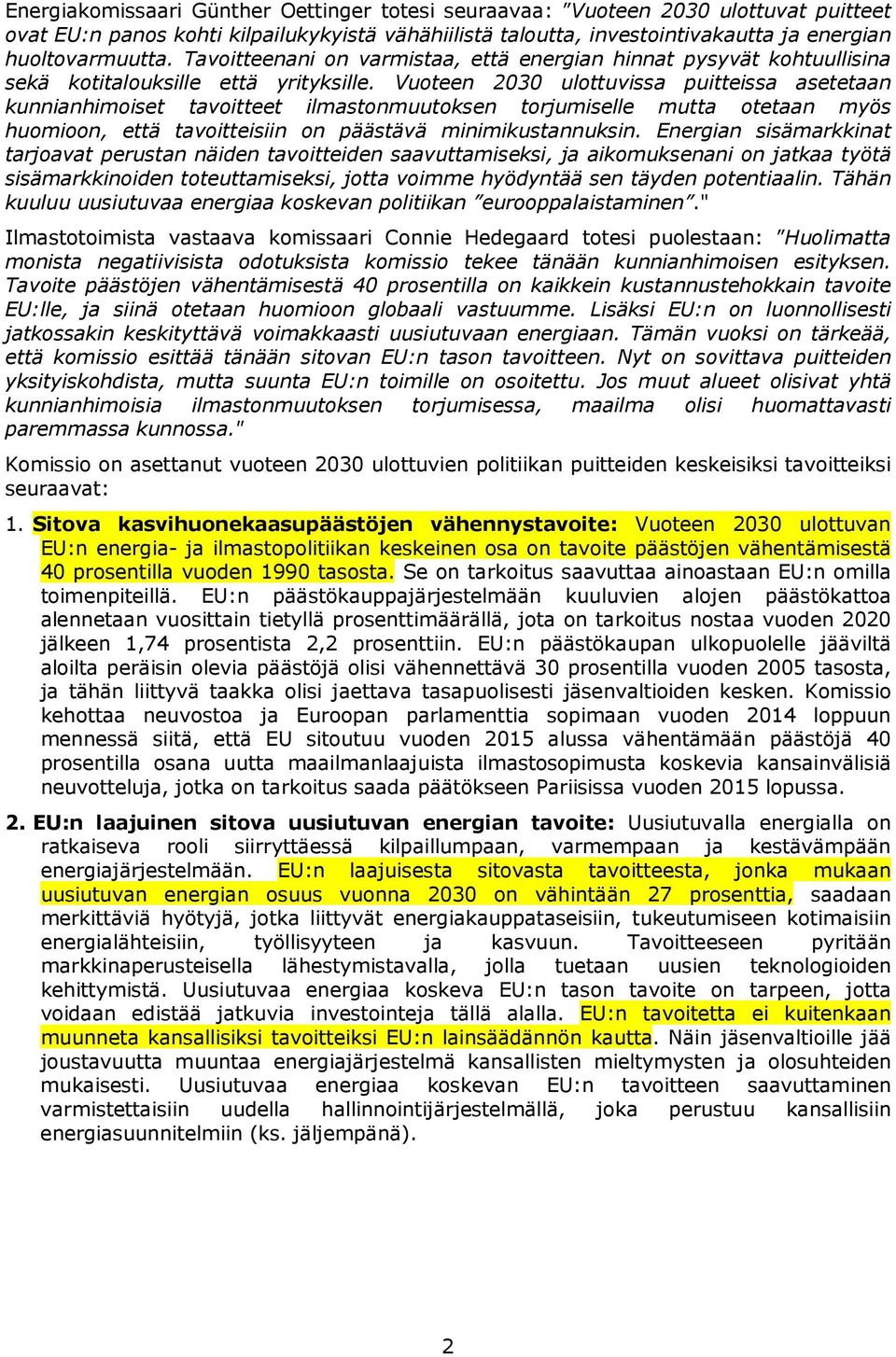 Vuoteen 2030 ulottuvissa puitteissa asetetaan kunnianhimoiset tavoitteet ilmastonmuutoksen torjumiselle mutta otetaan myös huomioon, että tavoitteisiin on päästävä minimikustannuksin.