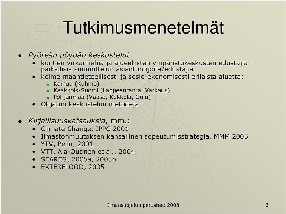 (Lappeenranta, Varkaus) Pohjanmaa (Vaasa, Kokkola, Oulu) Ohjatun keskustelun metodeja Kirjallisuuskatsauksia,, mm.