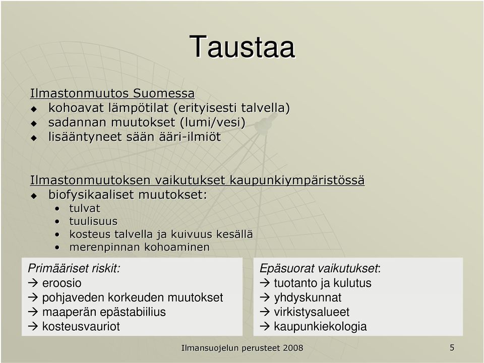 talvella ja kuivuus kesäll llä merenpinnan kohoaminen Primää ääriset riskit: eroosio pohjaveden korkeuden muutokset maaperän n