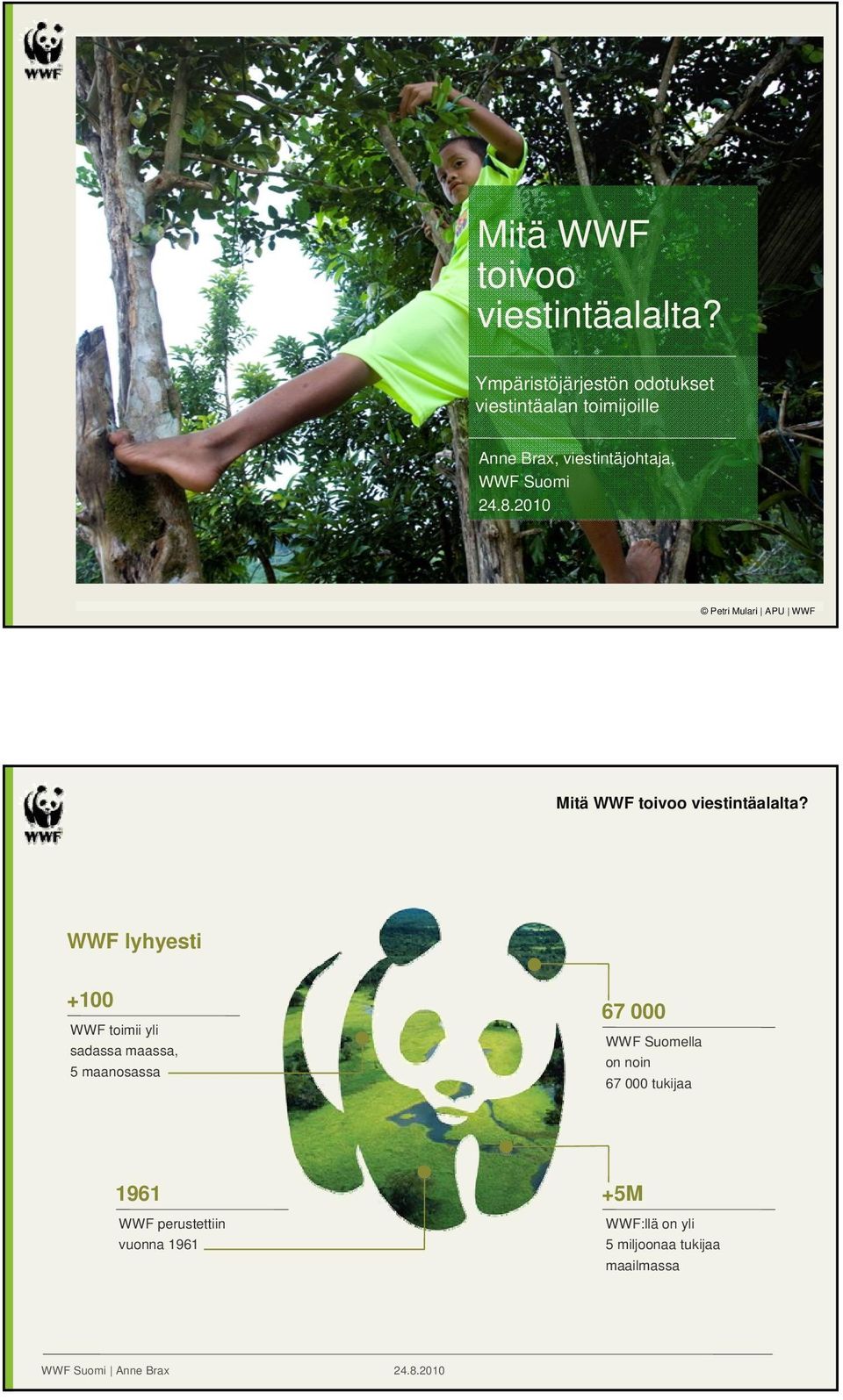 24.8.2010 Petri Mulari APU WWF WWF lyhyesti +100 67 000 WWF toimii yli sadassa maassa, 5