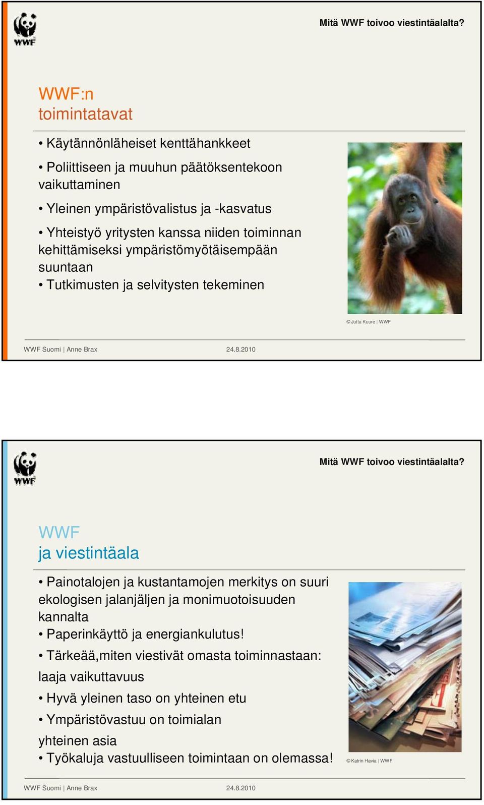 Painotalojen ja kustantamojen merkitys on suuri ekologisen jalanjäljen ja monimuotoisuuden kannalta Paperinkäyttö ja energiankulutus!