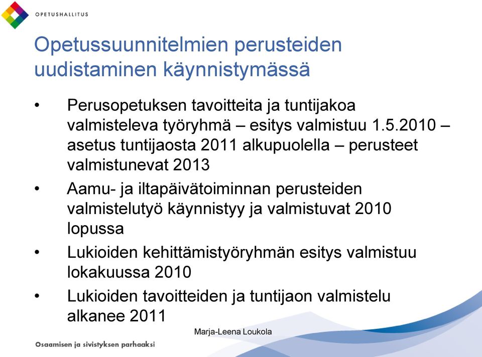 2010 asetus tuntijaosta 2011 alkupuolella perusteet valmistunevat 2013 Aamu- ja iltapäivätoiminnan