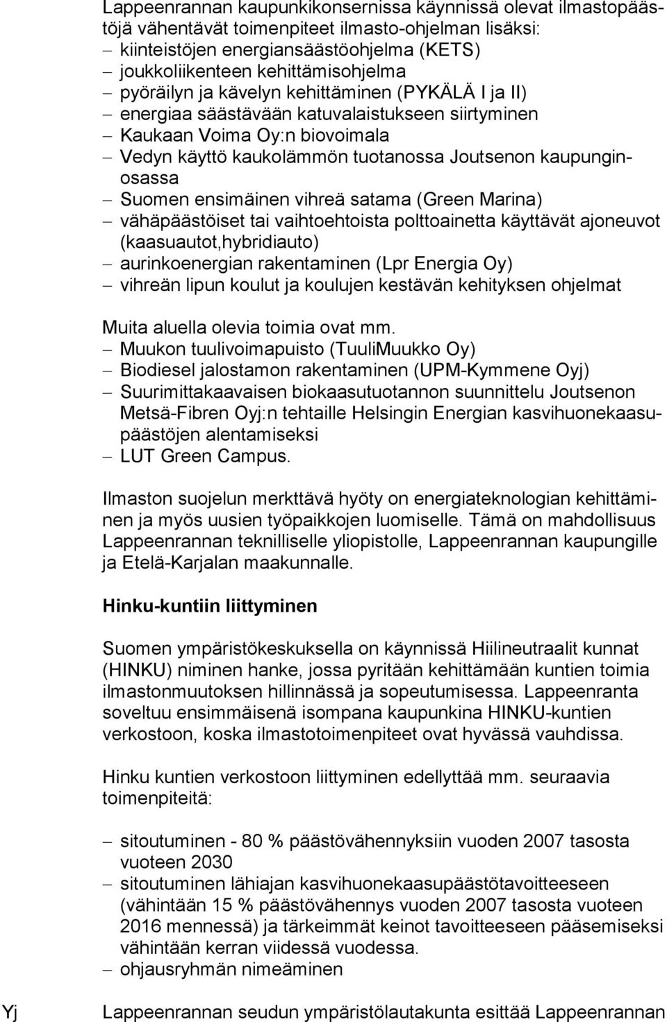 pun ginosas sa Suomen ensimäinen vihreä satama (Green Marina) vähäpäästöiset tai vaihtoehtoista polttoainetta käyttävät ajo neu vot (kaasuautot,hybridiauto) aurinkoenergian rakentaminen (Lpr Energia