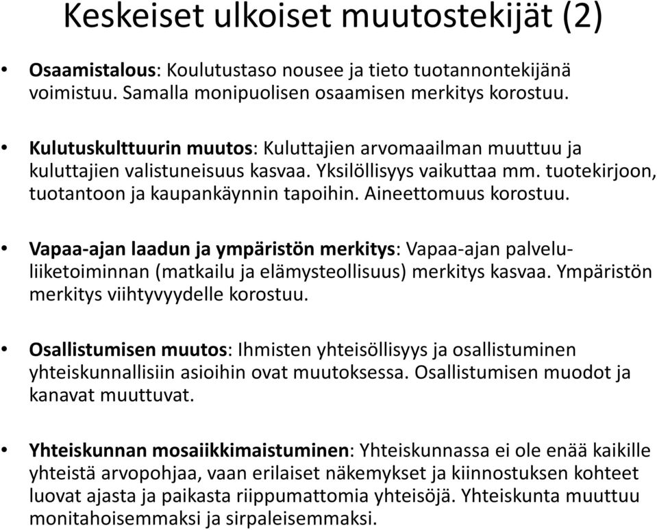 Aineettomuus korostuu. Vapaa ajan laadun ja ympäristön merkitys: Vapaa ajan palvelu liiketoiminnan (matkailu ja elämysteollisuus) merkitys kasvaa. Ympäristön merkitys viihtyvyydelle korostuu.