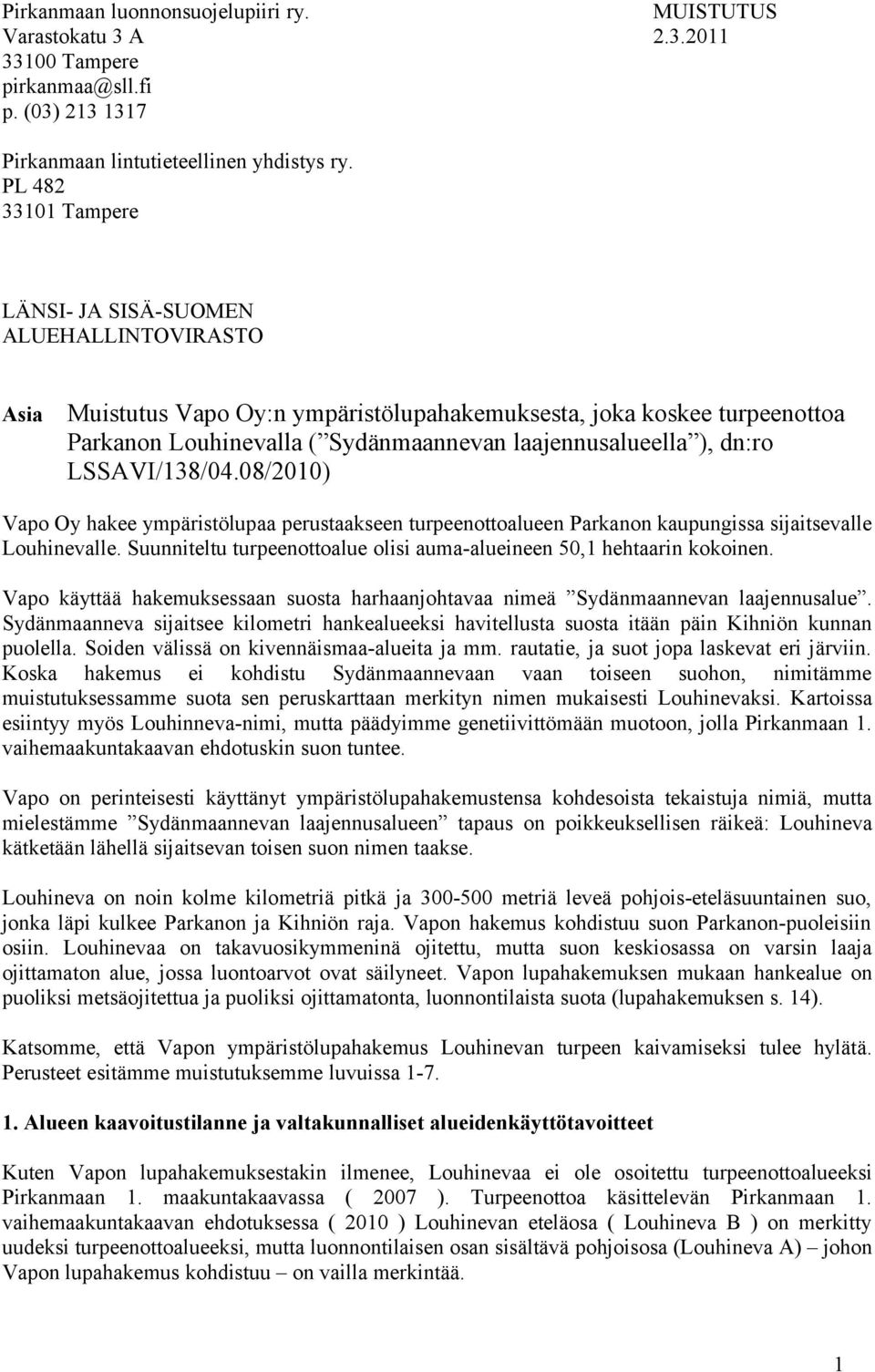 dn:ro LSSAVI/138/04.08/2010) Vapo Oy hakee ympäristölupaa perustaakseen turpeenottoalueen Parkanon kaupungissa sijaitsevalle Louhinevalle.