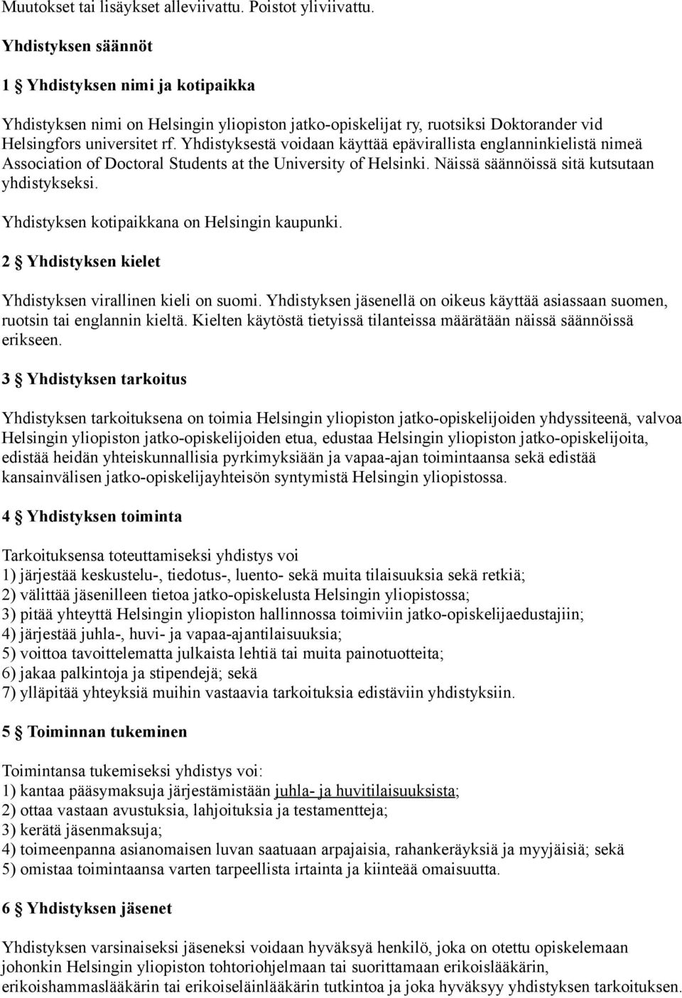 Yhdistyksestä voidaan käyttää epävirallista englanninkielistä nimeä Association of Doctoral Students at the University of Helsinki. Näissä säännöissä sitä kutsutaan yhdistykseksi.