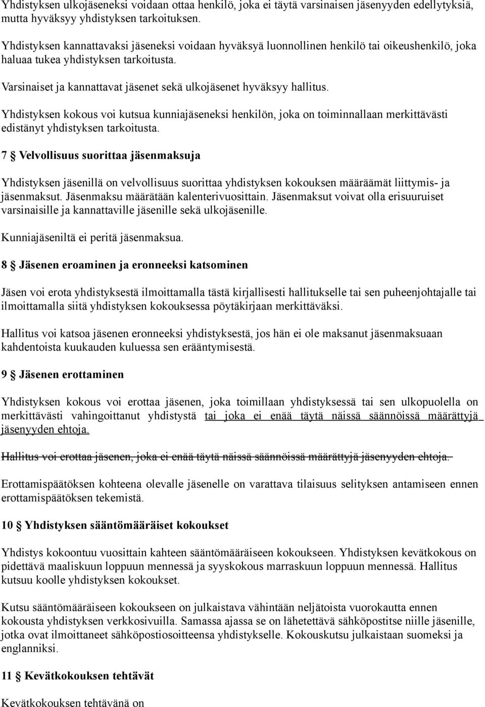 Varsinaiset ja kannattavat jäsenet sekä ulkojäsenet hyväksyy hallitus. Yhdistyksen kokous voi kutsua kunniajäseneksi henkilön, joka on toiminnallaan merkittävästi edistänyt yhdistyksen tarkoitusta.