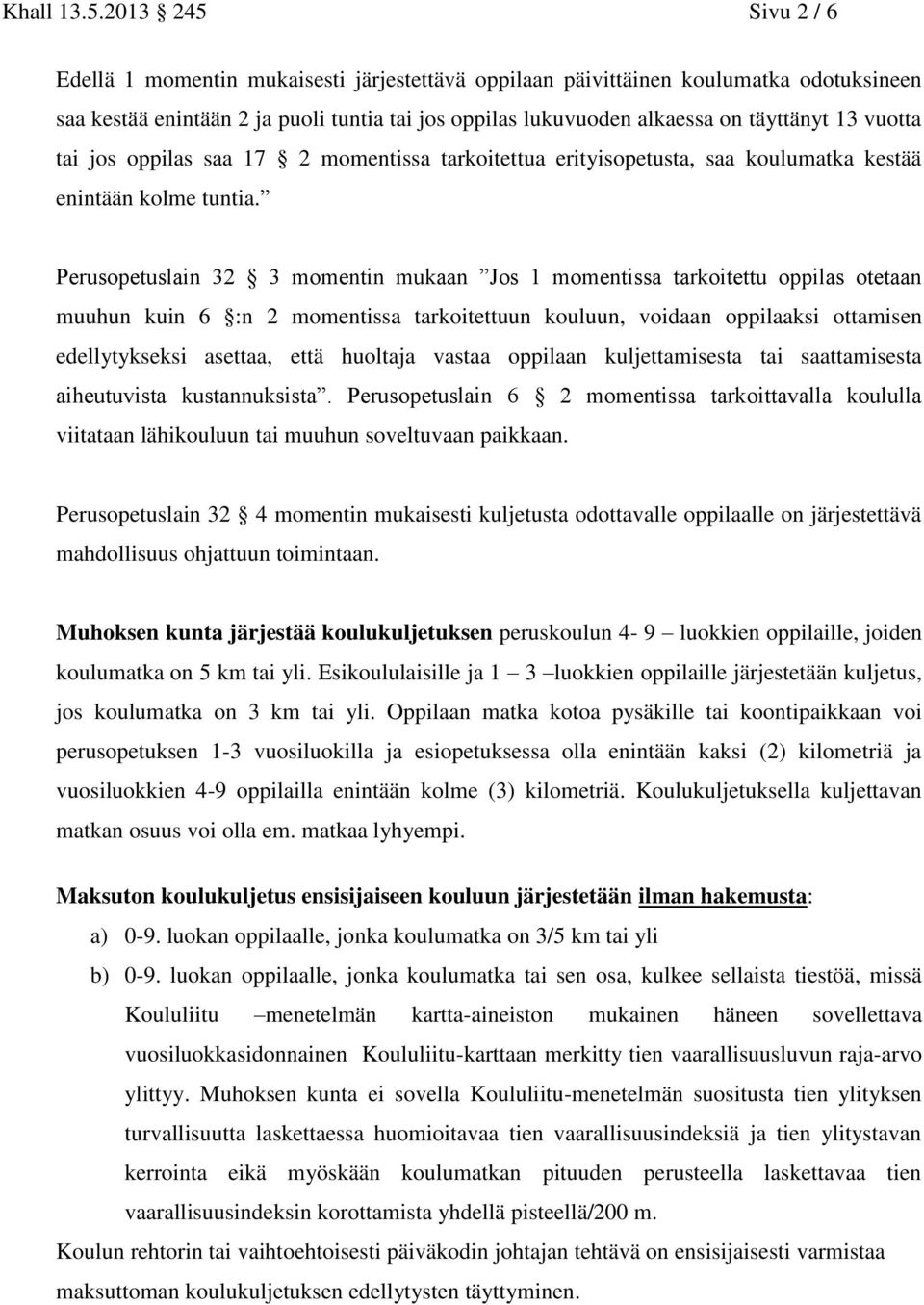 vuotta tai jos oppilas saa 17 2 momentissa tarkoitettua erityisopetusta, saa koulumatka kestää enintään kolme tuntia.