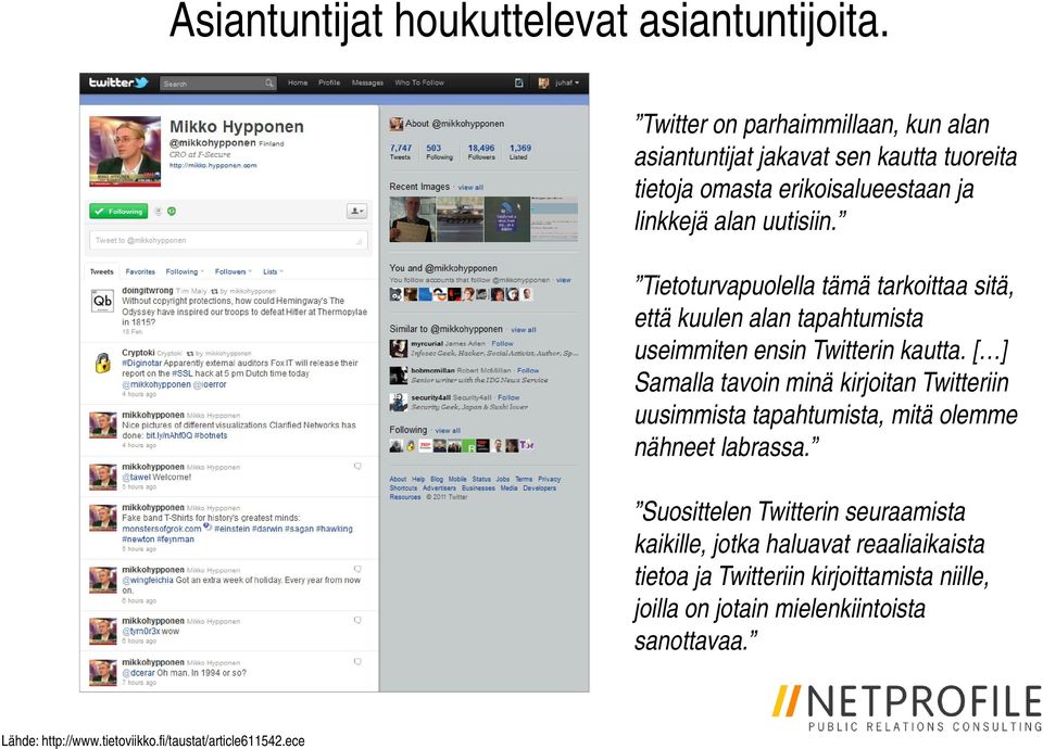 Tietoturvapuolella tämä tarkoittaa sitä, että kuulen alan tapahtumista useimmiten ensin Twitterin kautta.