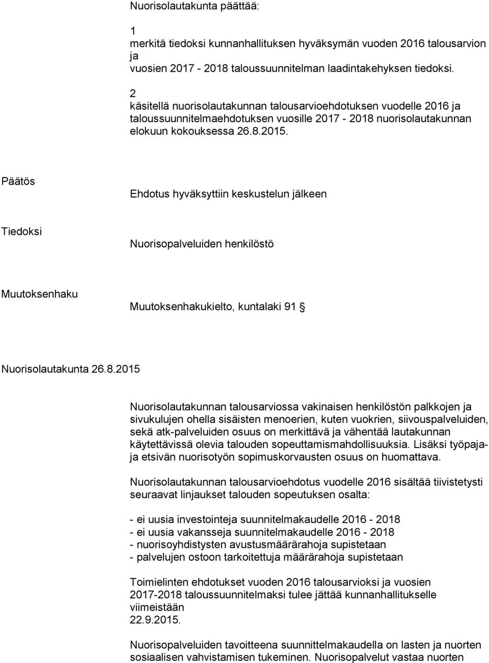 Päätös Ehdotus hyväksyttiin keskustelun jälkeen Tiedoksi Nuorisopalveluiden henkilöstö Muutoksenhaku Muutoksenhakukielto, kuntalaki 9 Nuorisolautakunta 6.8.