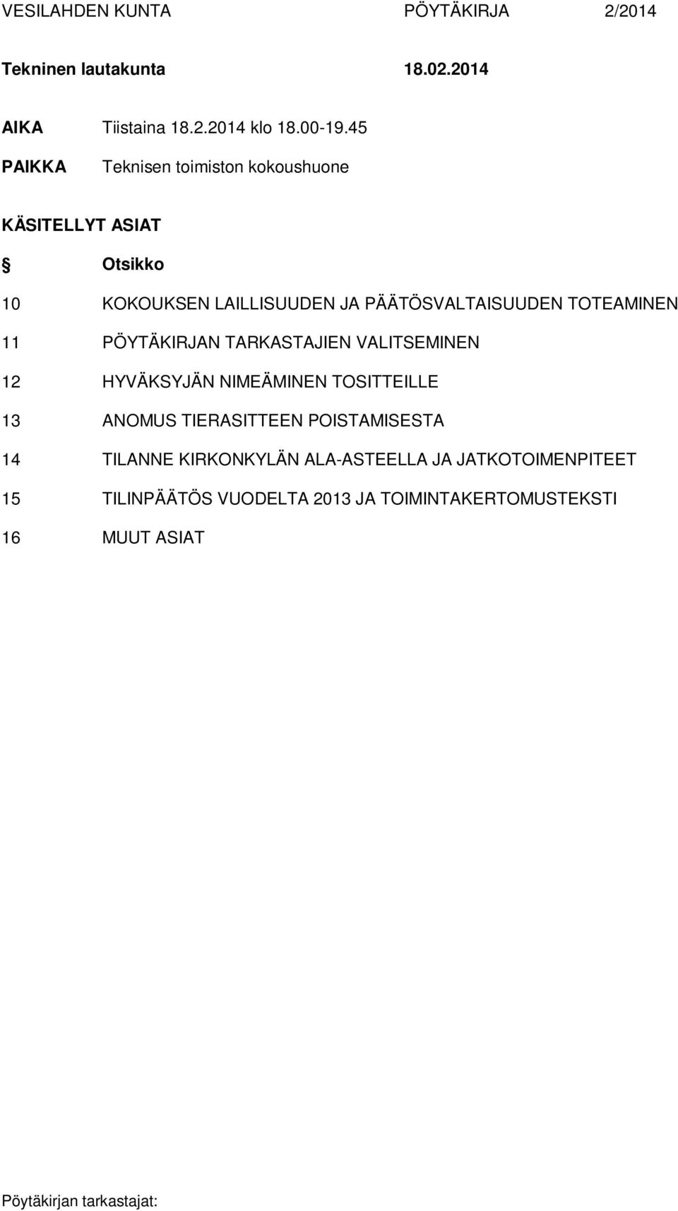 PÄÄTÖSVALTAISUUDEN TOTEAMINEN 11 PÖYTÄKIRJAN TARKASTAJIEN VALITSEMINEN 12 HYVÄKSYJÄN NIMEÄMINEN TOSITTEILLE