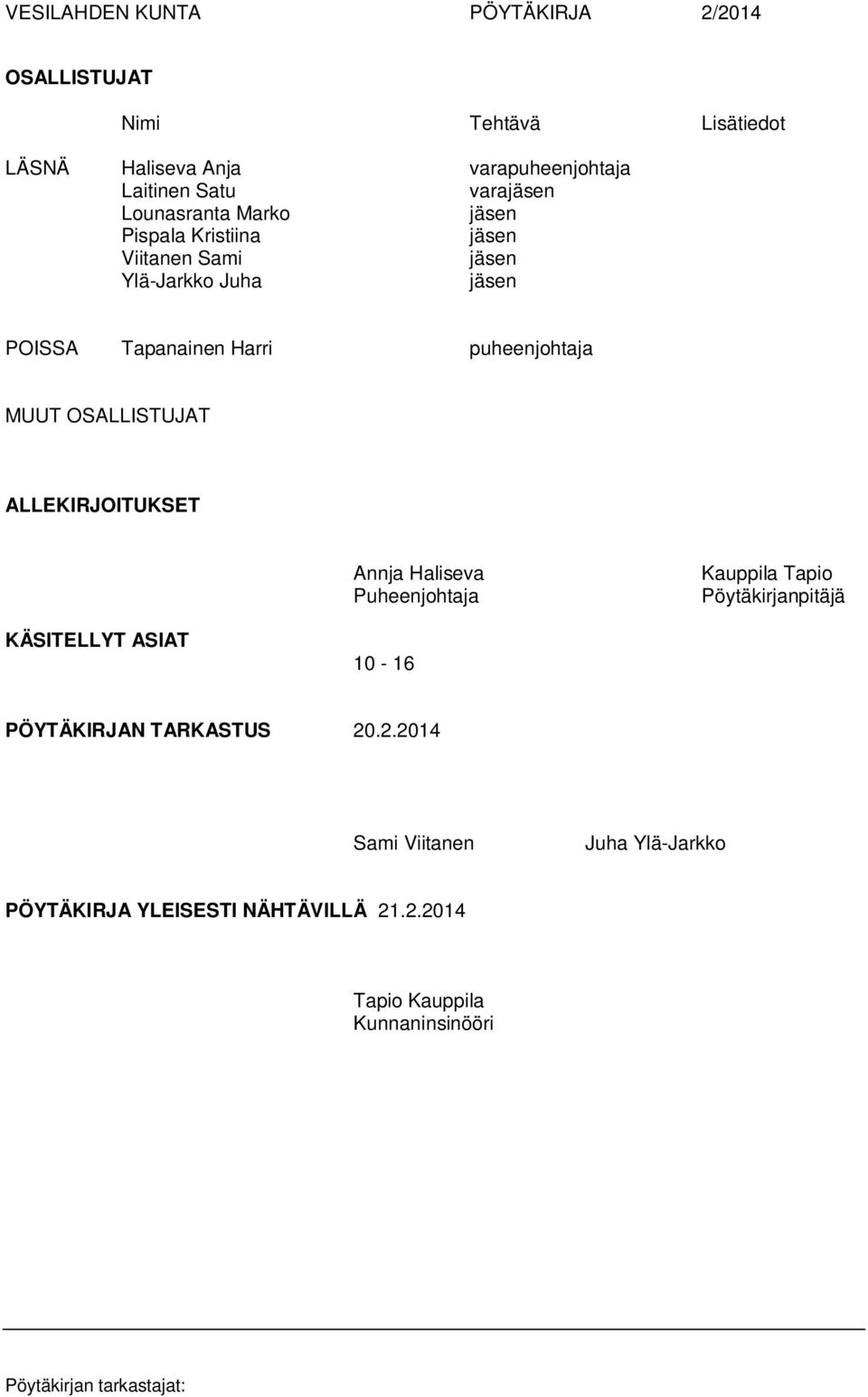 OSALLISTUJAT ALLEKIRJOITUKSET Annja Haliseva Puheenjohtaja Kauppila Tapio Pöytäkirjanpitäjä KÄSITELLYT ASIAT 10-16