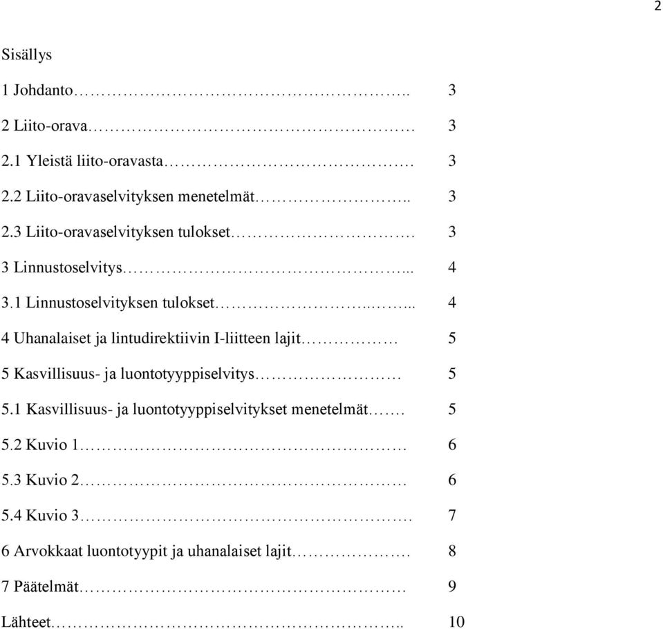 .... 4 4 Uhanalaiset ja lintudirektiivin I-liitteen lajit 5 5 Kasvillisuus- ja luontotyyppiselvitys 5 5.