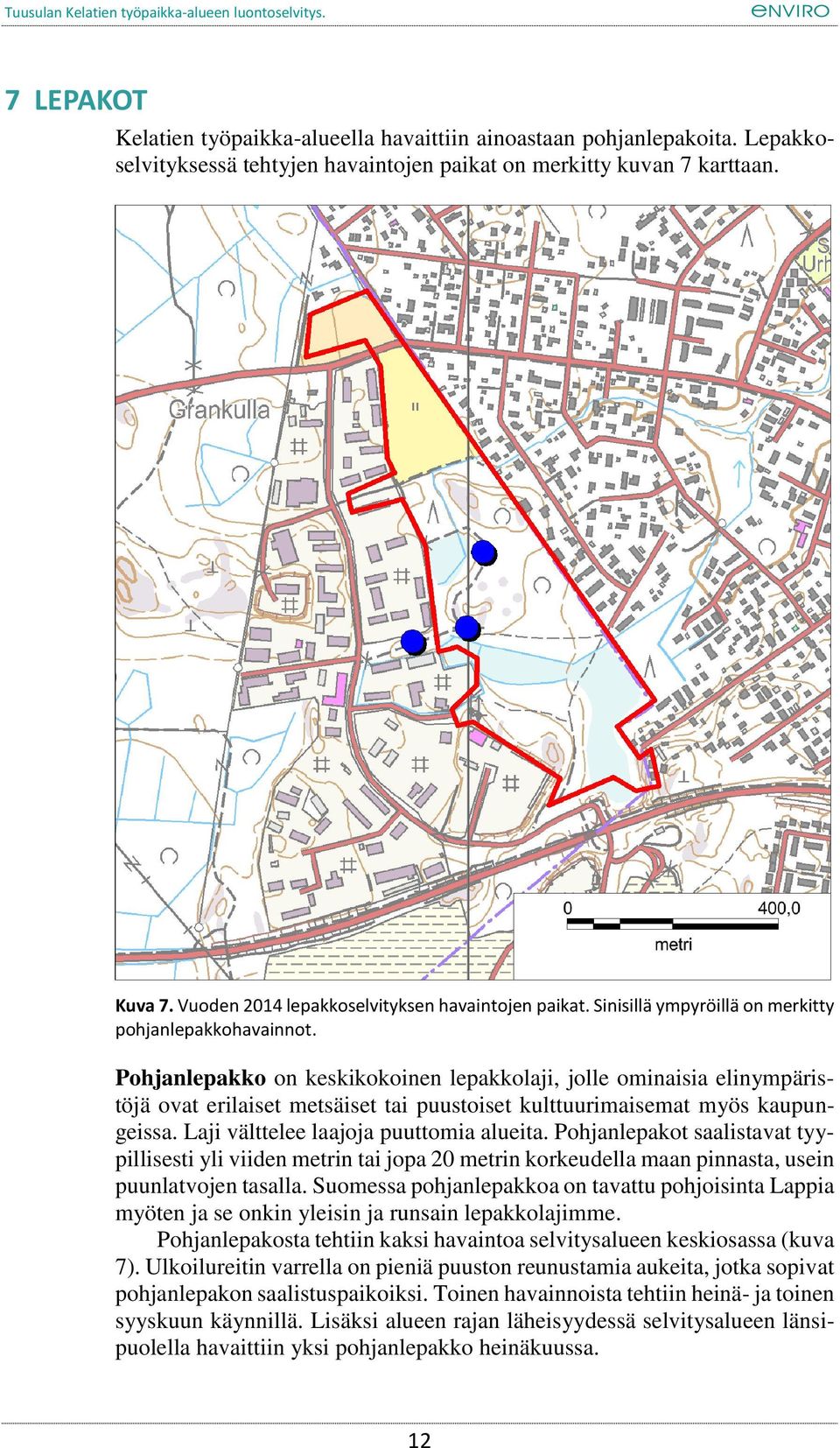 Pohjanlepakko on keskikokoinen lepakkolaji, jolle ominaisia elinympäristöjä ovat erilaiset metsäiset tai puustoiset kulttuurimaisemat myös kaupungeissa. Laji välttelee laajoja puuttomia alueita.