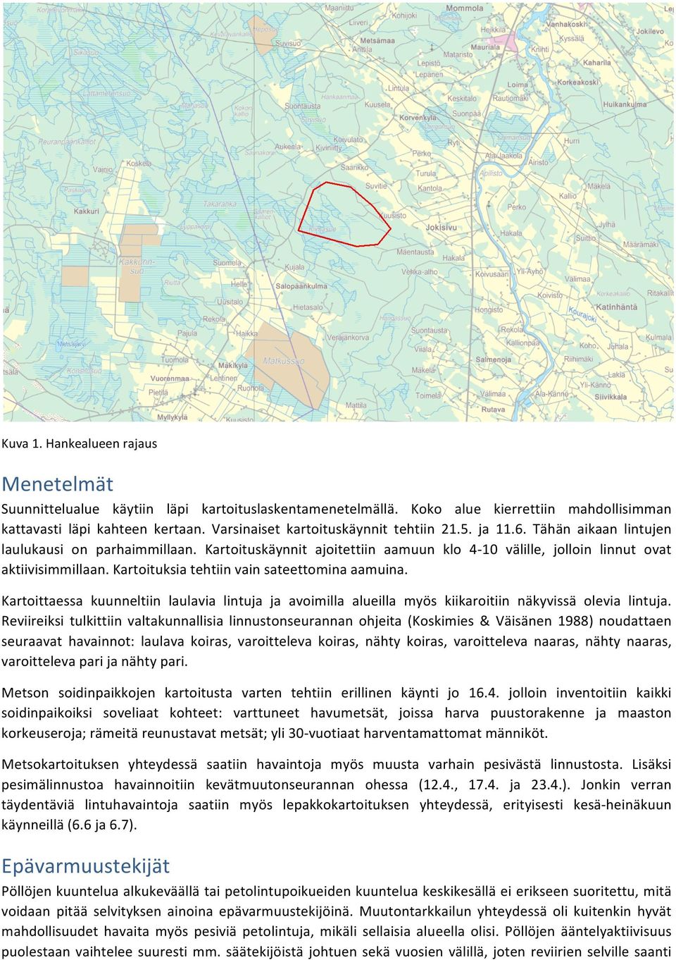 Kartoituksia tehtiin vain sateettomina aamuina. Kartoittaessa kuunneltiin laulavia lintuja ja avoimilla alueilla myös kiikaroitiin näkyvissä olevia lintuja.