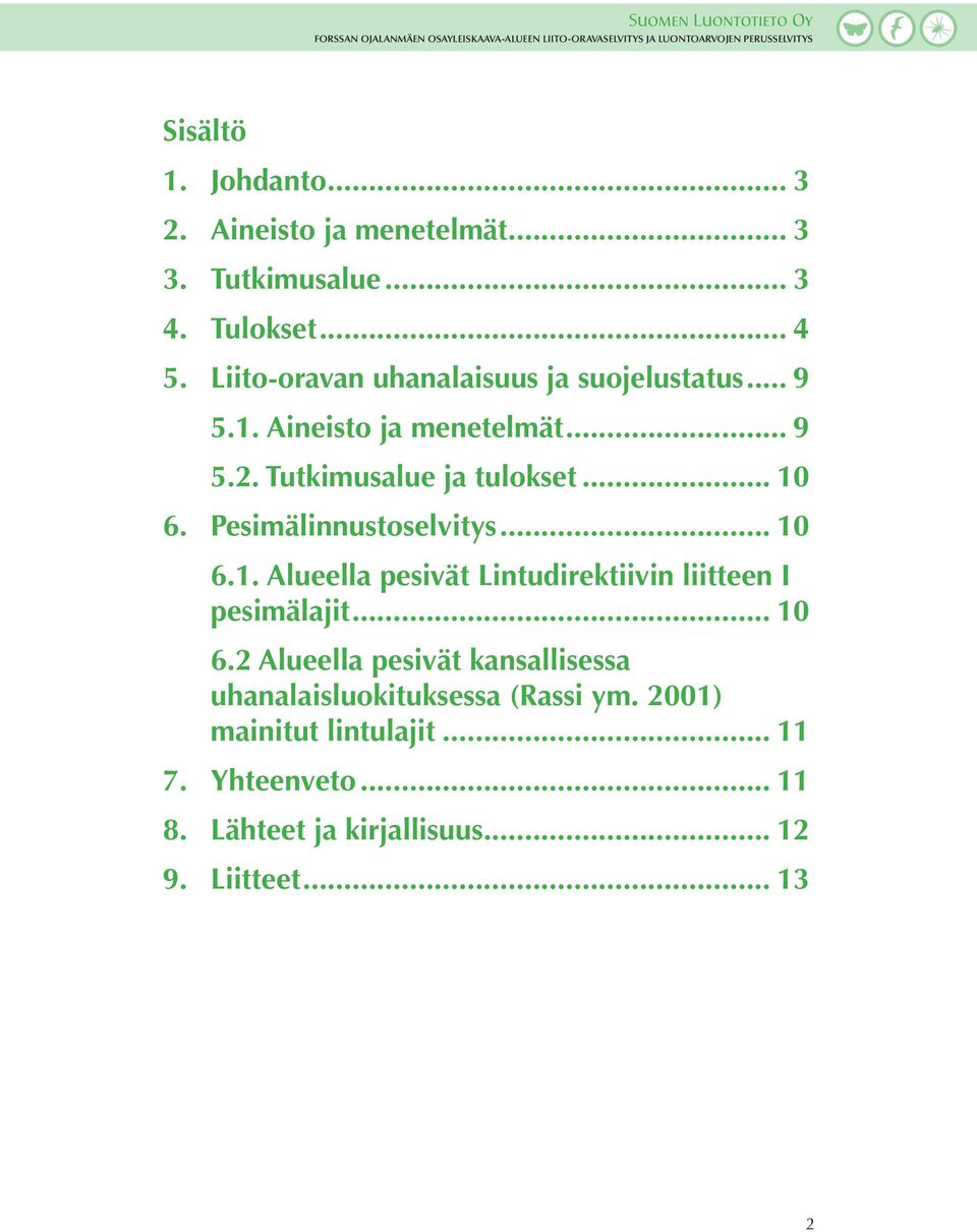 Pesimälinnustoselvitys... 10 6.1. Alueella pesivät Lintudirektiivin liitteen I. pesimälajit... 10 6.2 Alueella pesivät kansallisessa.