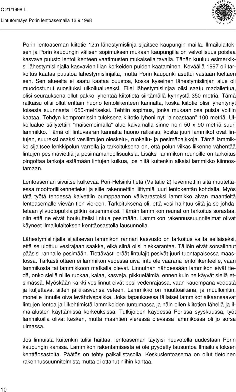 Tähän kuuluu esimerkiksi lähestymislinjalla kasvavien liian korkeiden puiden kaataminen.