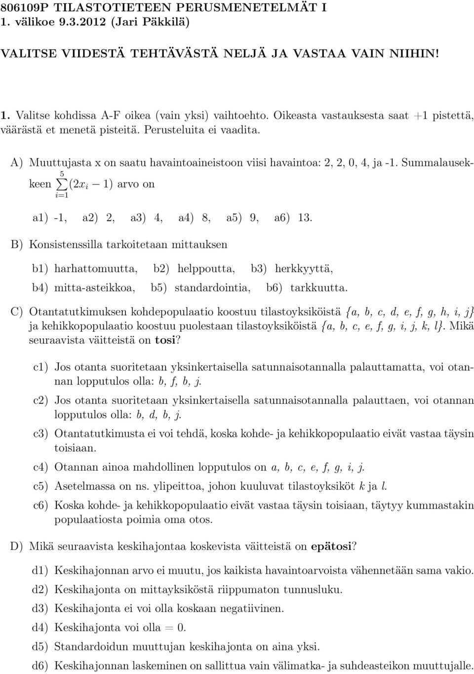 Summalausekkeen 5 (2x i 1) arvo on i=1 a1) -1, a2) 2, a3) 4, a4) 8, a5) 9, a6) 13.