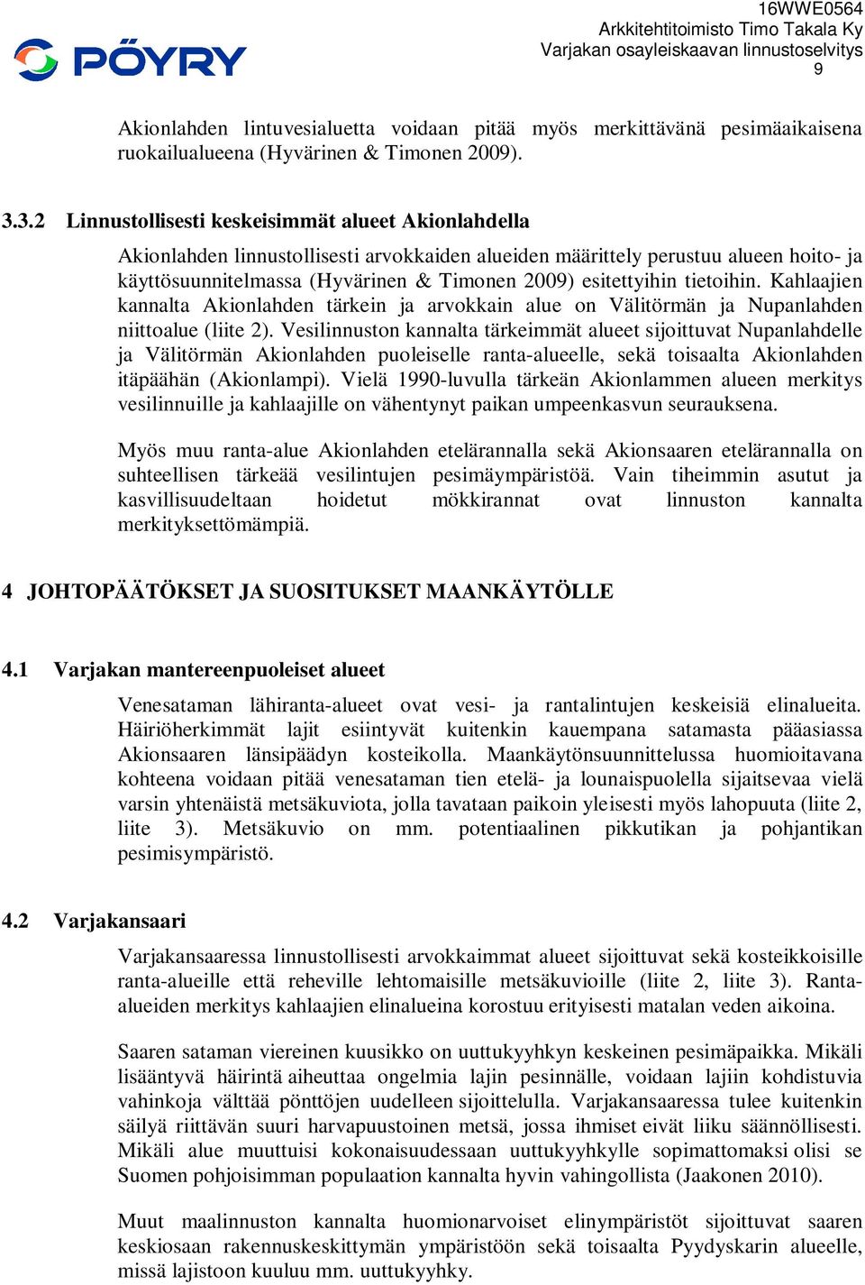 esitettyihin tietoihin. Kahlaajien kannalta Akionlahden tärkein ja arvokkain alue on Välitörmän ja Nupanlahden niittoalue (liite 2).