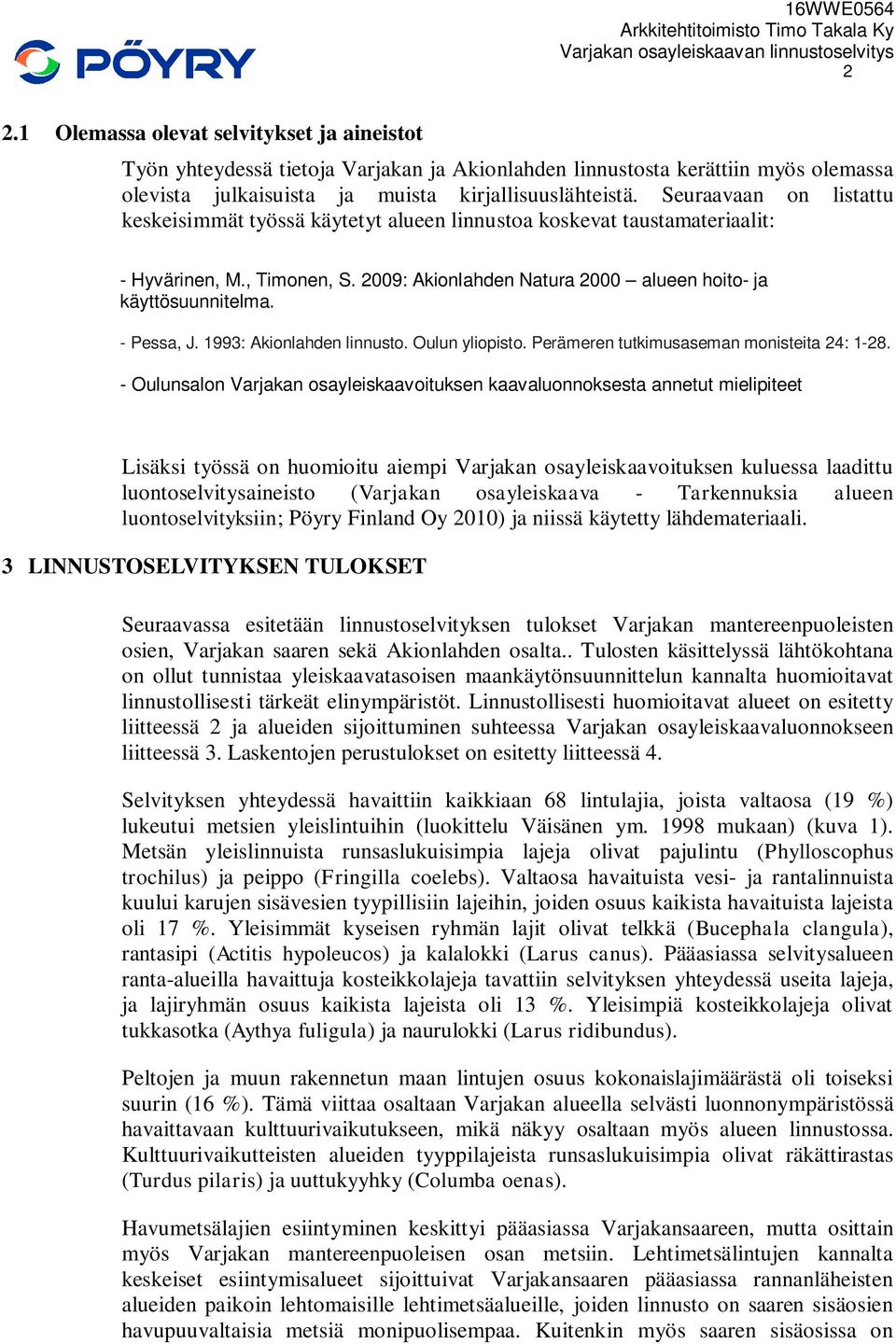 - Pessa, J. 1993: Akionlahden linnusto. Oulun yliopisto. Perämeren tutkimusaseman monisteita 24: 1-28.