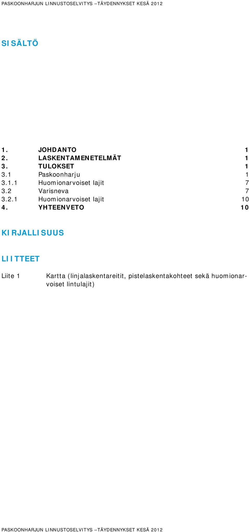 Varisneva 7 3.2.1 Huomionarvoiset lajit 10 4.