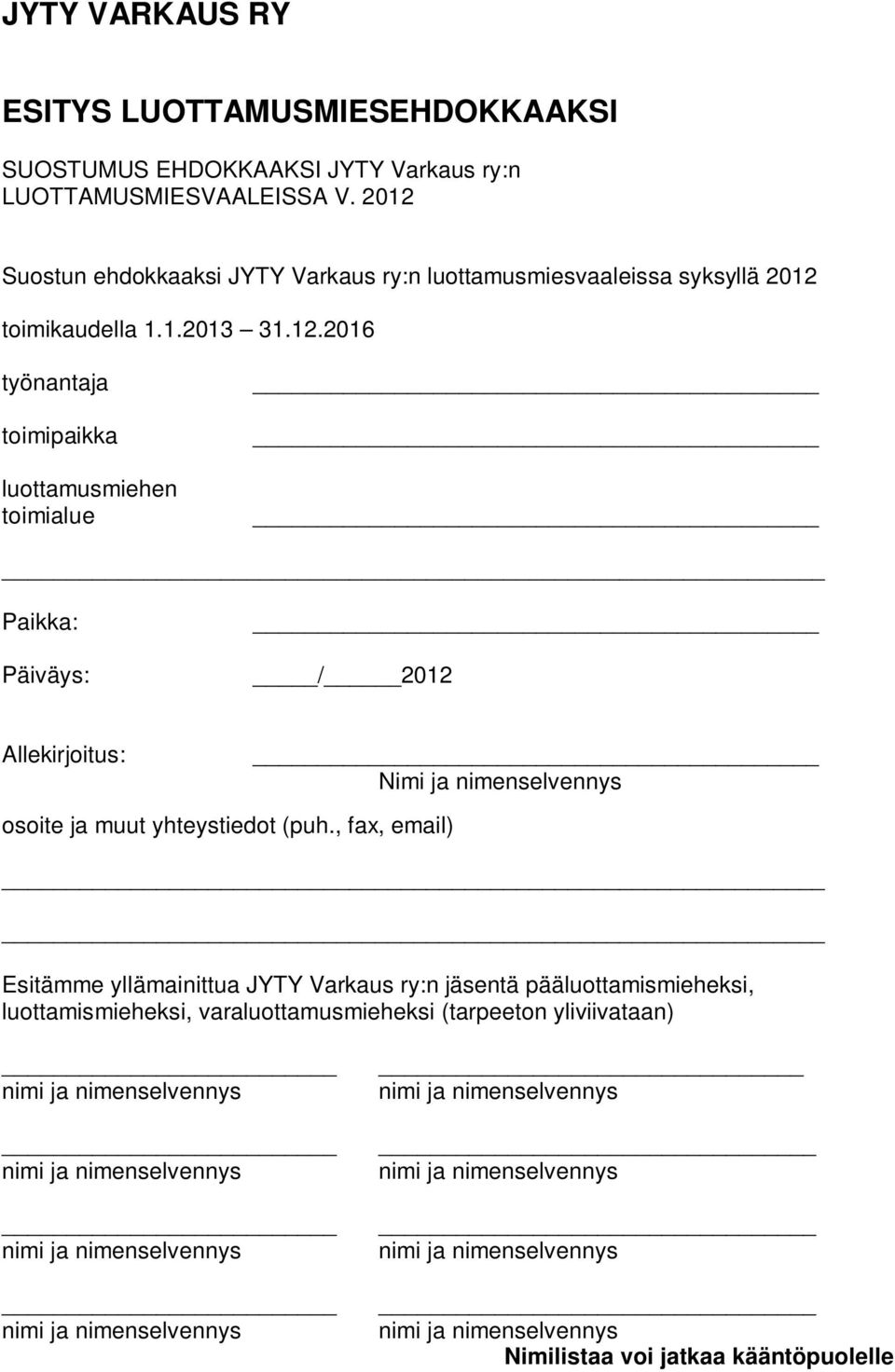 luottamusmiehen toimialue Paikka: Päiväys: / 2012 Allekirjoitus: Nimi ja nimenselvennys osoite ja muut yhteystiedot (puh.