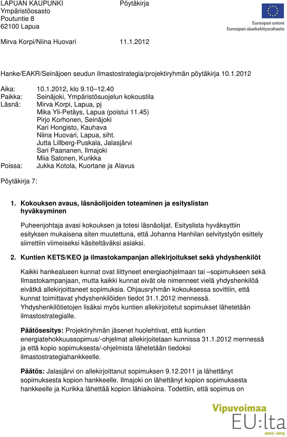 45) Pirjo Korhonen, Seinäjoki Kari Hongisto, Kauhava Niina Huovari, Lapua, siht.