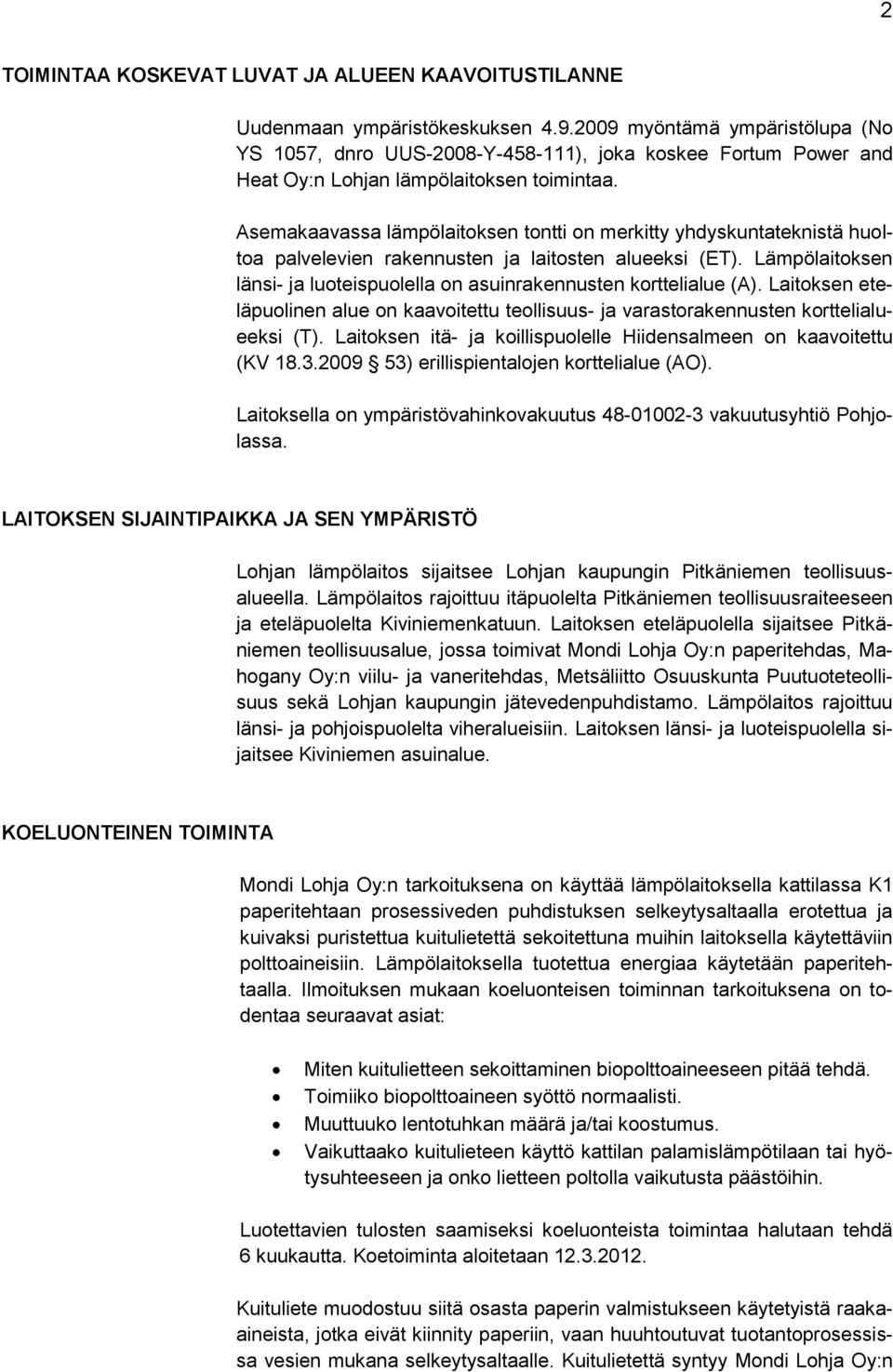 Asemakaavassa lämpölaitoksen tontti on merkitty yhdyskuntateknistä huoltoa palvelevien rakennusten ja laitosten alueeksi (ET).