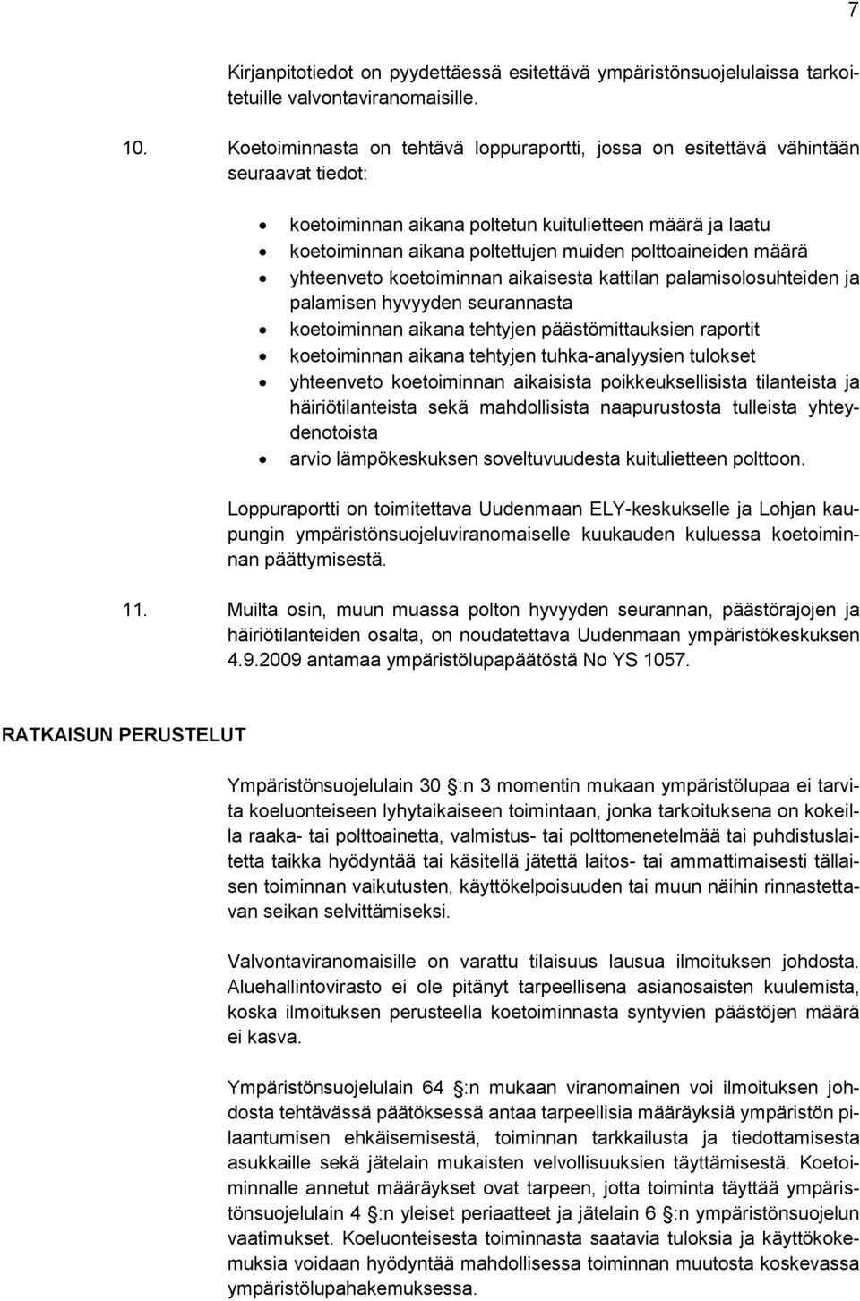 polttoaineiden määrä yhteenveto koetoiminnan aikaisesta kattilan palamisolosuhteiden ja palamisen hyvyyden seurannasta koetoiminnan aikana tehtyjen päästömittauksien raportit koetoiminnan aikana