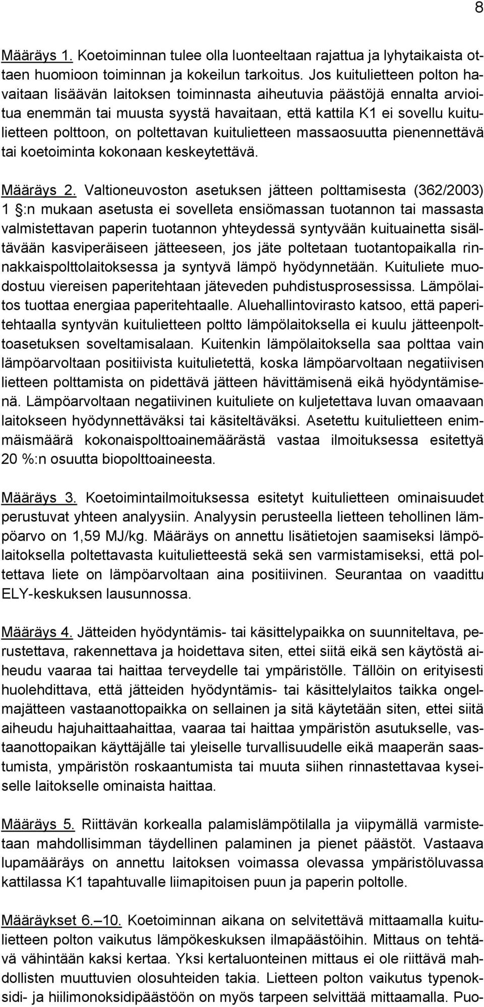 poltettavan kuitulietteen massaosuutta pienennettävä tai koetoiminta kokonaan keskeytettävä. Määräys 2.