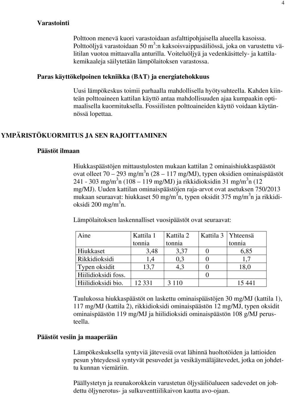 Voiteluöljyä ja vedenkäsittely- ja kattilakemikaaleja säilytetään lämpölaitoksen varastossa.
