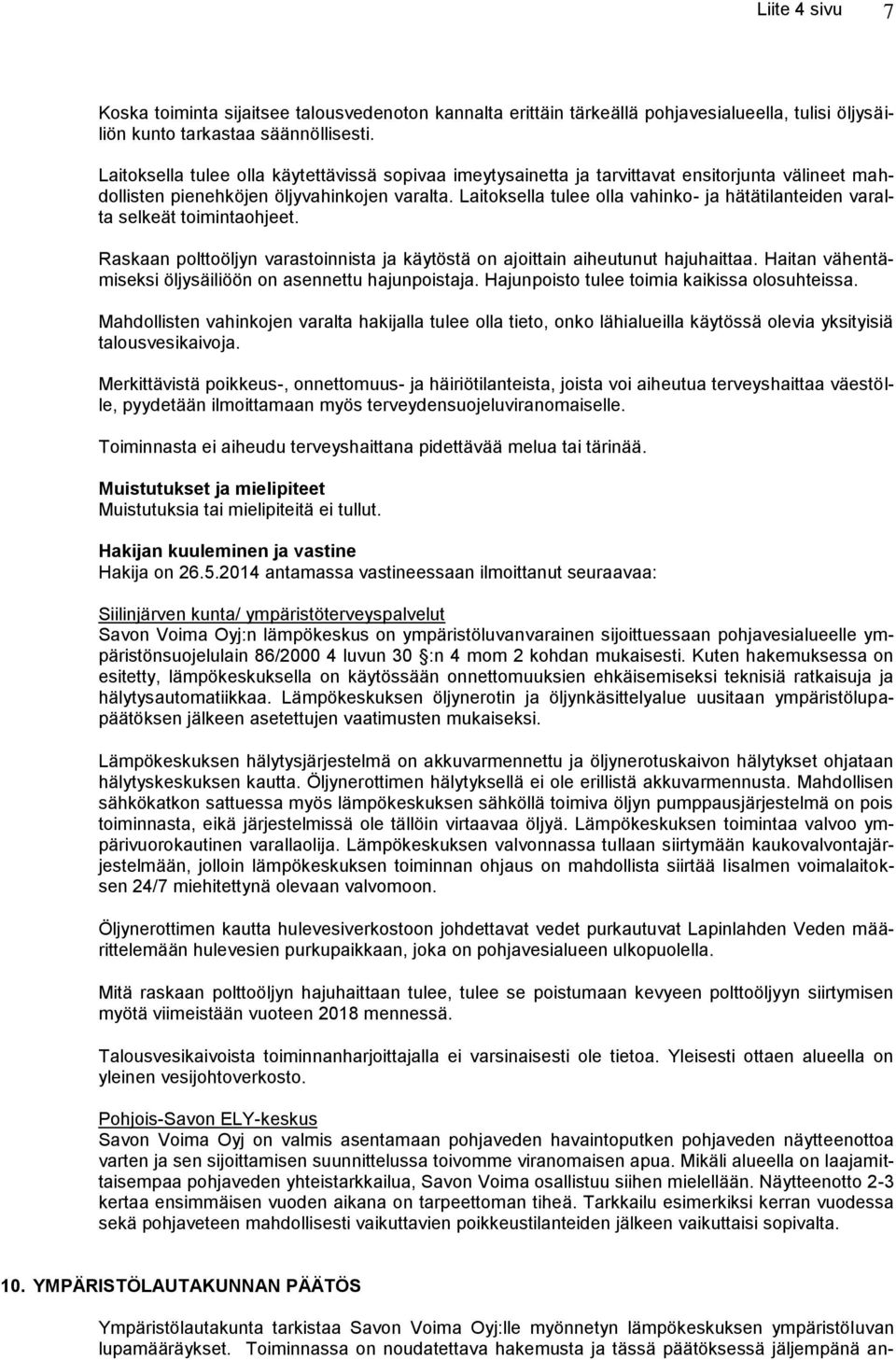 Laitoksella tulee olla vahinko- ja hätätilanteiden varalta selkeät toimintaohjeet. Raskaan polttoöljyn varastoinnista ja käytöstä on ajoittain aiheutunut hajuhaittaa.