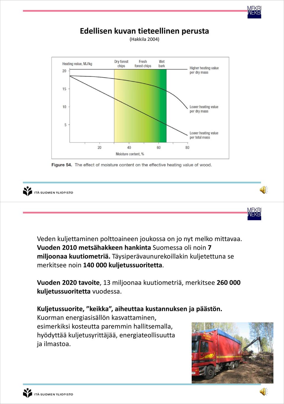 Täysiperävaunurekoillakin kuljetettuna se merkitsee noin 140 000 kuljetussuoritetta.