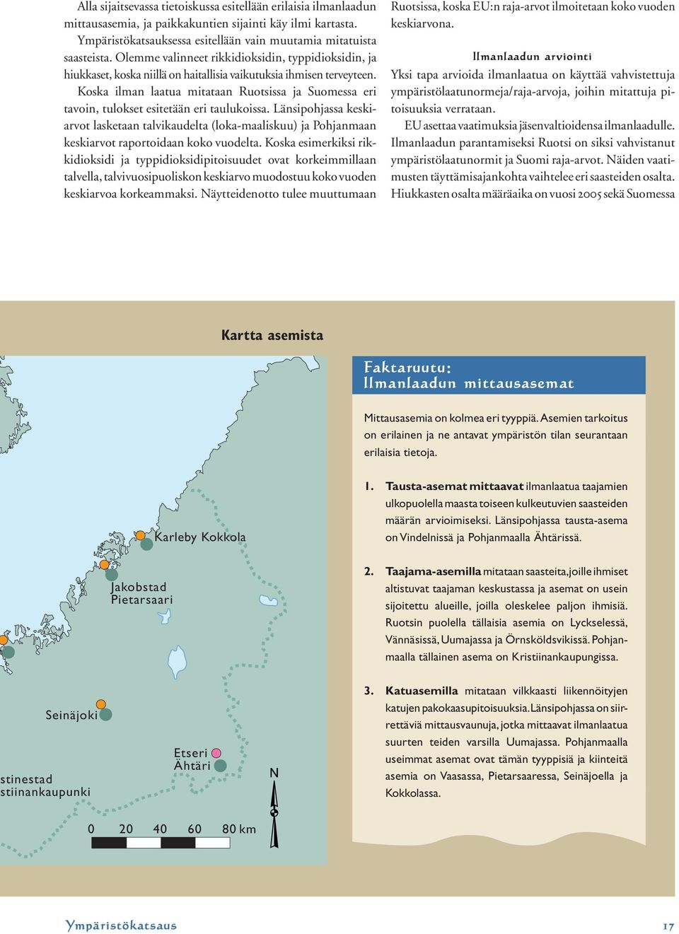 Koska ilman laatua mitataan Ruotsissa ja Suomessa eri tavoin, tulokset esitetään eri taulukoissa.