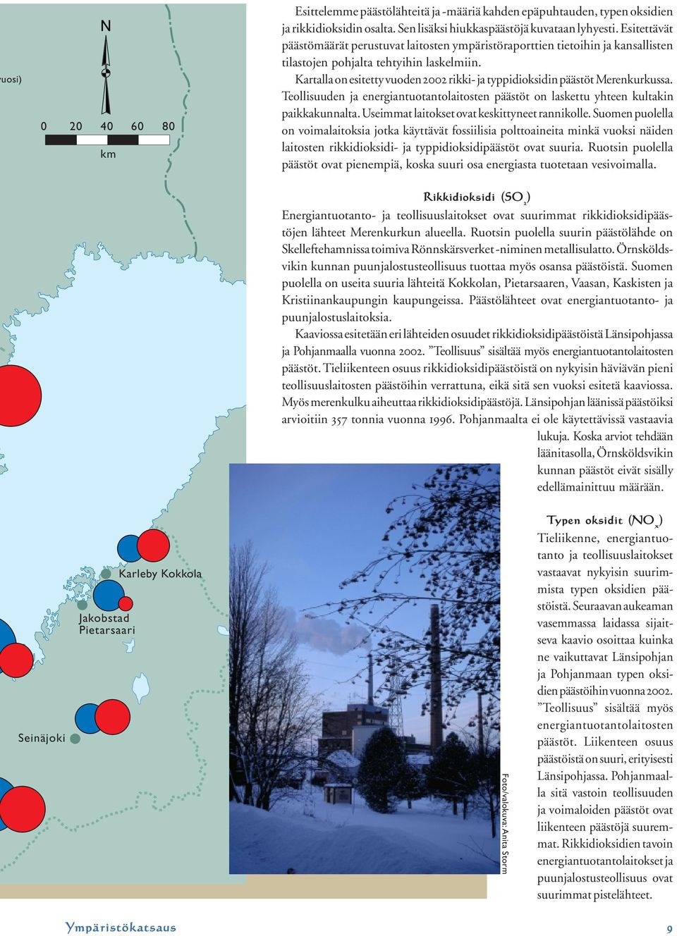 Kartalla on esitetty vuoden 2002 rikki- ja typpidioksidin päästöt Merenkurkussa. Teollisuuden ja energiantuotantolaitosten päästöt on laskettu yhteen kultakin paikkakunnalta.