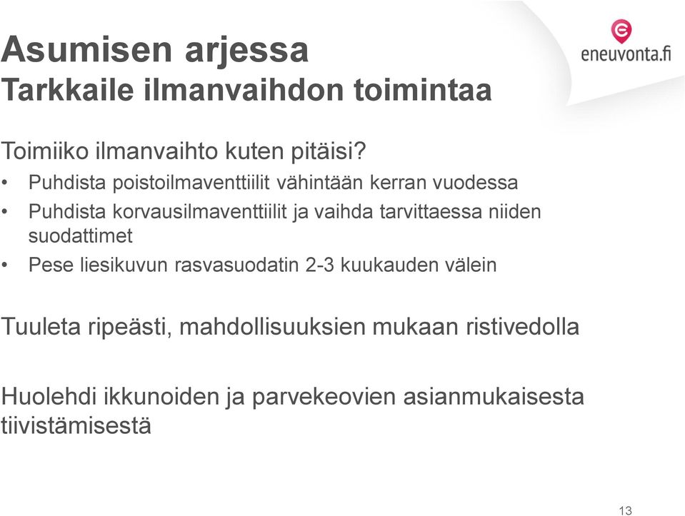 tarvittaessa niiden suodattimet Pese liesikuvun rasvasuodatin 2 3 kuukauden välein Tuuleta