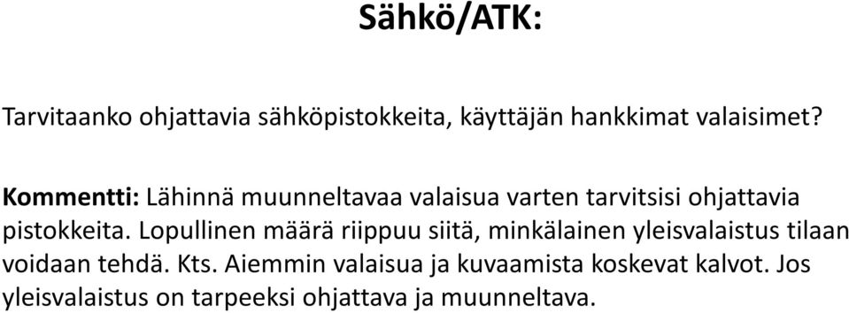 Lopullinen määrä riippuu siitä, minkälainen yleisvalaistus tilaan voidaan tehdä. Kts.