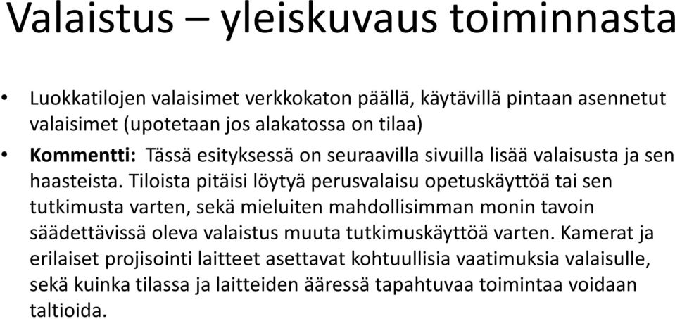 Tiloista pitäisi löytyä perusvalaisu opetuskäyttöä tai sen tutkimusta varten, sekä mieluiten mahdollisimman monin tavoin säädettävissä oleva