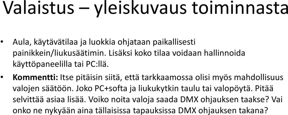 Kommentti: Itse pitäisin siitä, että tarkkaamossa olisi myös mahdollisuus valojen säätöön.