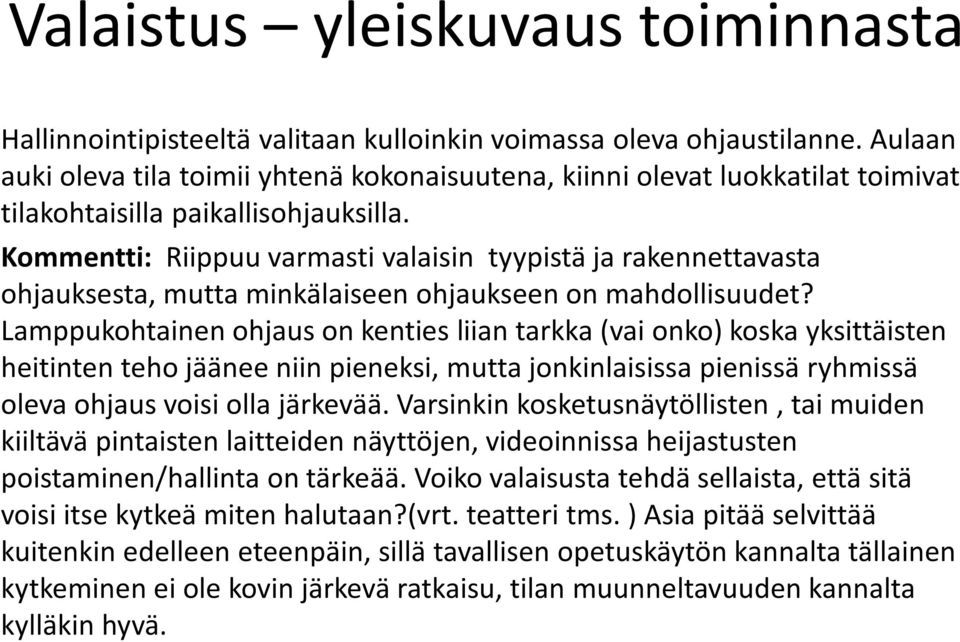 Kommentti: Riippuu varmasti valaisin tyypistä ja rakennettavasta ohjauksesta, mutta minkälaiseen ohjaukseen on mahdollisuudet?