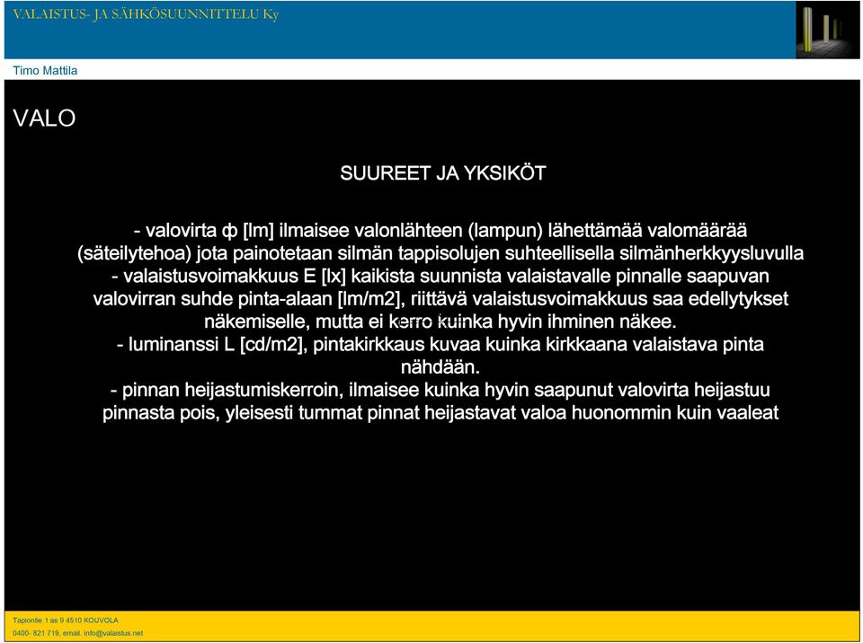 valaistusvoimakkuus saa edellytykset I cosα näkemiselle, mutta ei kerro E kuinka 2 hyvin ihminen näkee.