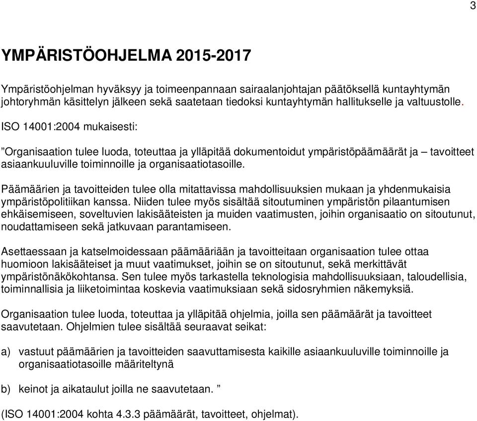 Päämäärien ja tavoitteiden tulee olla mitattavissa mahdollisuuksien mukaan ja yhdenmukaisia ympäristöpolitiikan kanssa.