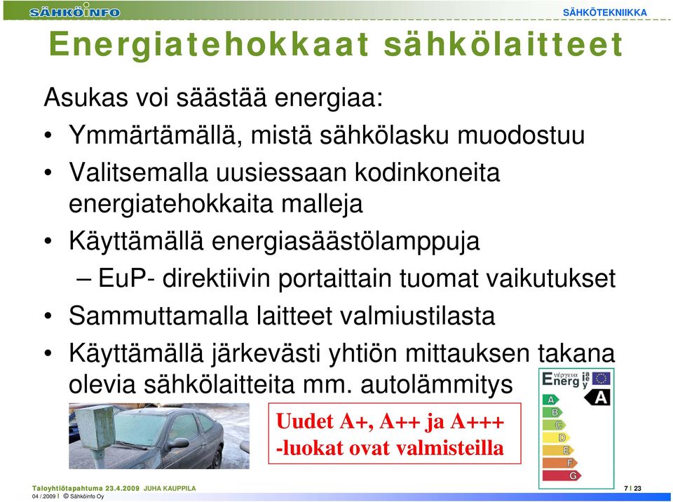 tuomat vaikutukset Sammuttamalla laitteet valmiustilasta Käyttämällä järkevästi yhtiön mittauksen takana olevia