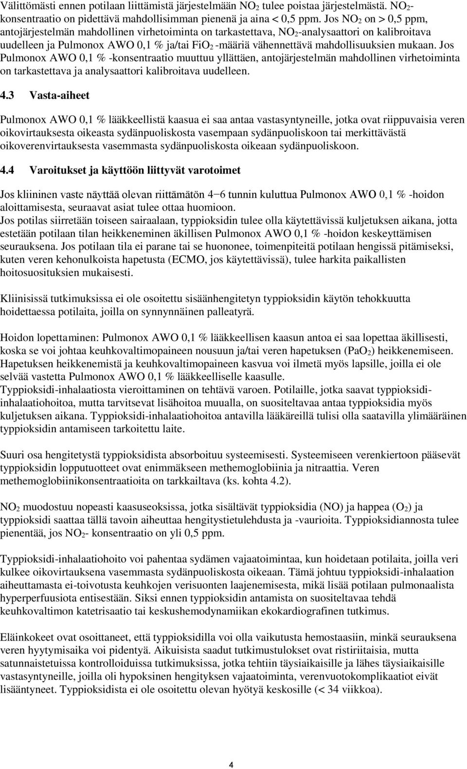 mahdollisuuksien mukaan. Jos Pulmonox AWO 0,1 % -konsentraatio muuttuu yllättäen, antojärjestelmän mahdollinen virhetoiminta on tarkastettava ja analysaattori kalibroitava uudelleen. 4.