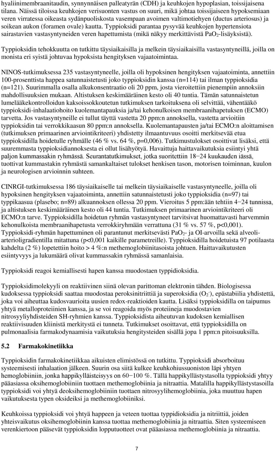 soikean aukon (foramen ovale) kautta. Typpioksidi parantaa pysyvää keuhkojen hypertensiota sairastavien vastasyntyneiden veren hapettumista (mikä näkyy merkittävistä PaO 2-lisäyksistä).