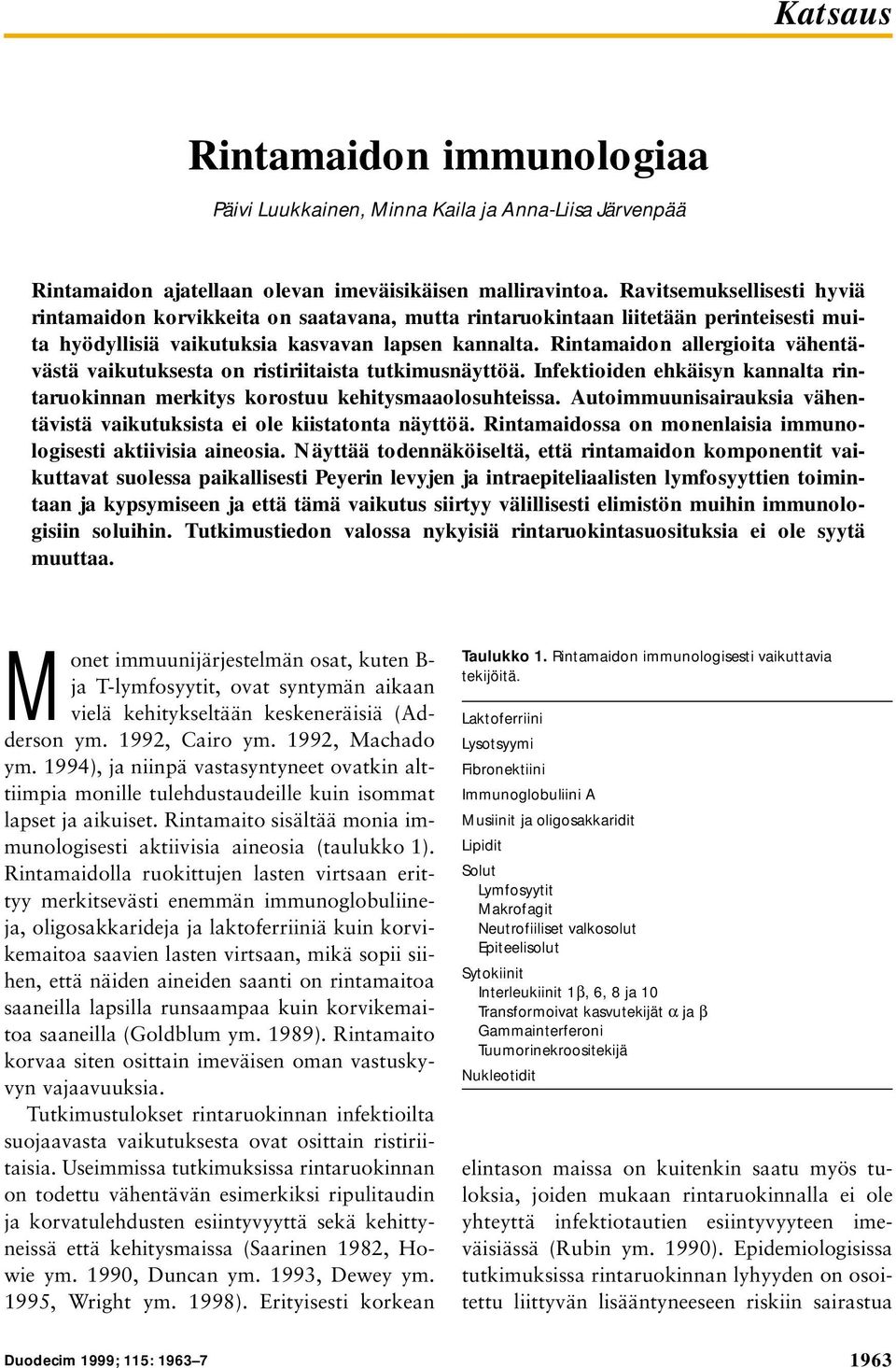 Rintamaidon allergioita vähentävästä vaikutuksesta on ristiriitaista tutkimusnäyttöä. Infektioiden ehkäisyn kannalta rintaruokinnan merkitys korostuu kehitysmaaolosuhteissa.