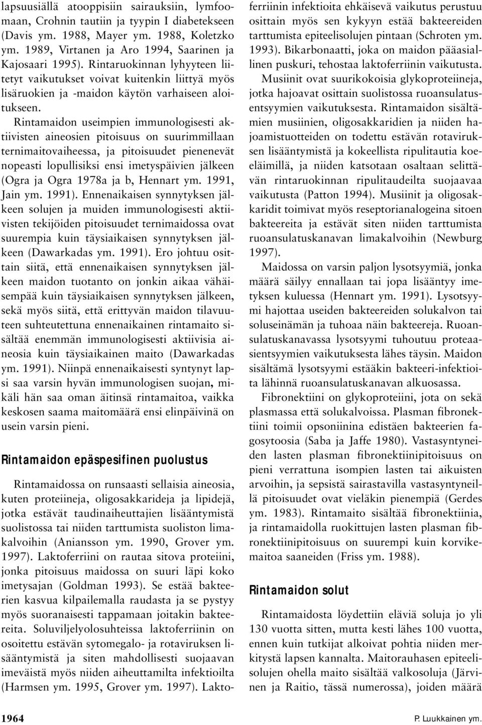 Rintamaidon useimpien immunologisesti aktiivisten aineosien pitoisuus on suurimmillaan ternimaitovaiheessa, ja pitoisuudet pienenevät nopeasti lopullisiksi ensi imetyspäivien jälkeen (Ogra ja Ogra