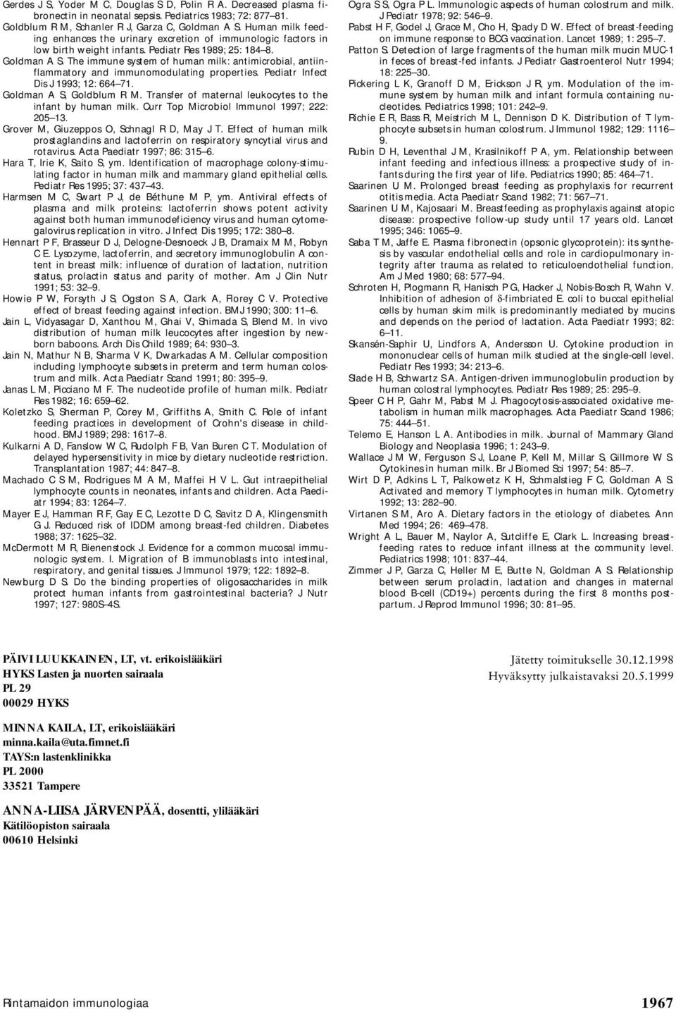 The immune system of human milk: antimicrobial, antiinflammatory and immunomodulating properties. Pediatr Infect Dis J 1993; 12: 664 71. Goldman A S, Goldblum R M.