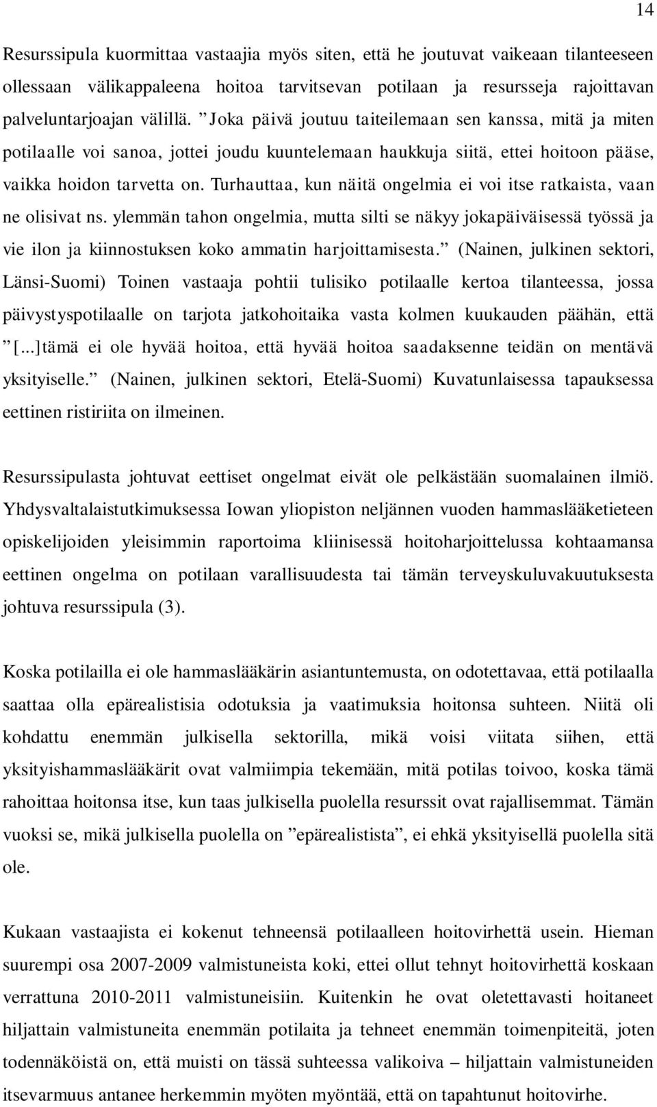 Turhauttaa, kun näitä ongelmia ei voi itse ratkaista, vaan ne olisivat ns.