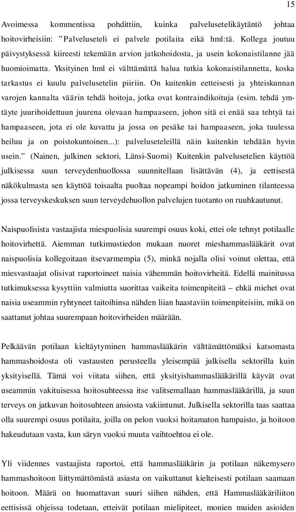 Yksityinen hml ei välttämättä halua tutkia kokonaistilannetta, koska tarkastus ei kuulu palvelusetelin piiriin.
